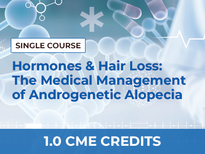 HORMONES AND HAIR LOSS: THE MEDICAL MANAGEMENT OF ANDROGENETIC ALOPECIA – SINGLE COURSE