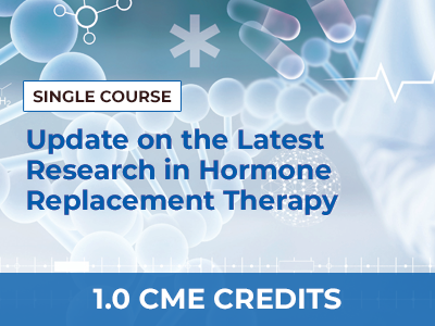 UPDATE ON THE LATEST RESEARCH IN HORMONE REPLACEMENT THERAPY - SINGLE COURSE
