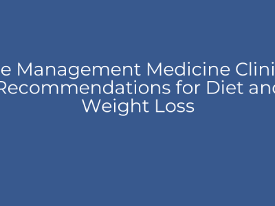 Age Management Medicine Clinical Recommendations for Diet and Weight Loss