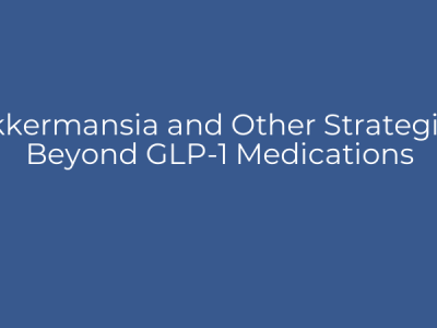 Akkermansia and Other Strategies Beyond GLP-1 Medications