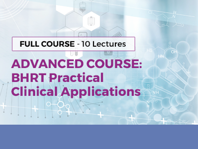 Advanced Course - BHRT Clinical Practical Applications