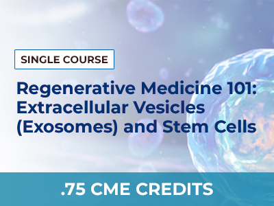REGENERATIVE MEDICINE 101: EXOSOMES AND STEM CELLS – SINGLE COURSE