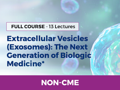 EXOSOMES: THE NEXT GENERATION OF BIOLOGIC MEDICINE - BUNDLE COURSE