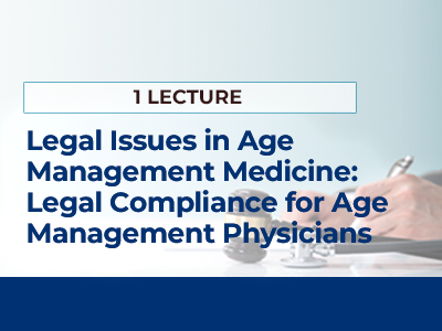LEGAL ISSUES IN AGE MANAGEMENT MEDICINE: A DISCUSSION OF LEGAL COMPLIANCE FOR AGE MANAGEMENT PHYSICIANS