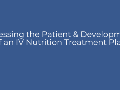 Assessing the Patient & Development of an IV Nutrition Treatment Plan