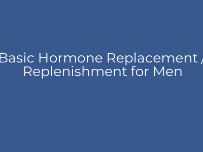 Basic Hormone Replacement / Replenishment for Men