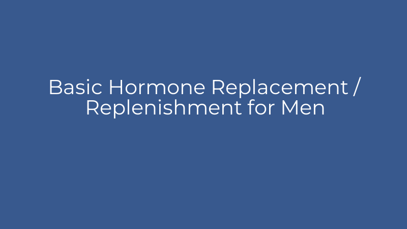 Basic Hormone Replacement / Replenishment for Men