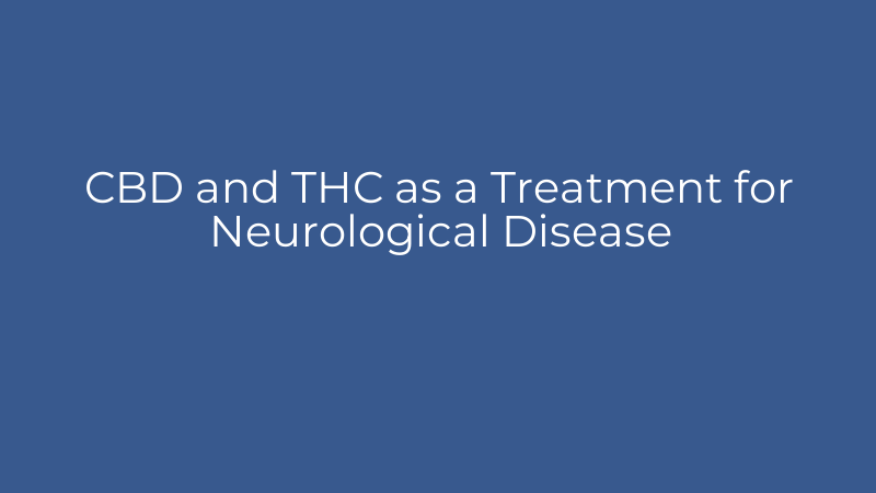 CBD and THC as a Treatment for Neurological Disease