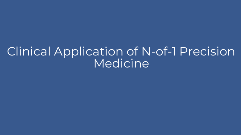 Clinical Application of N-of-1 Precision Medicine