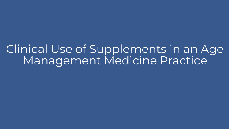 Clinical Use of Supplements in an Age Management Medicine Practice