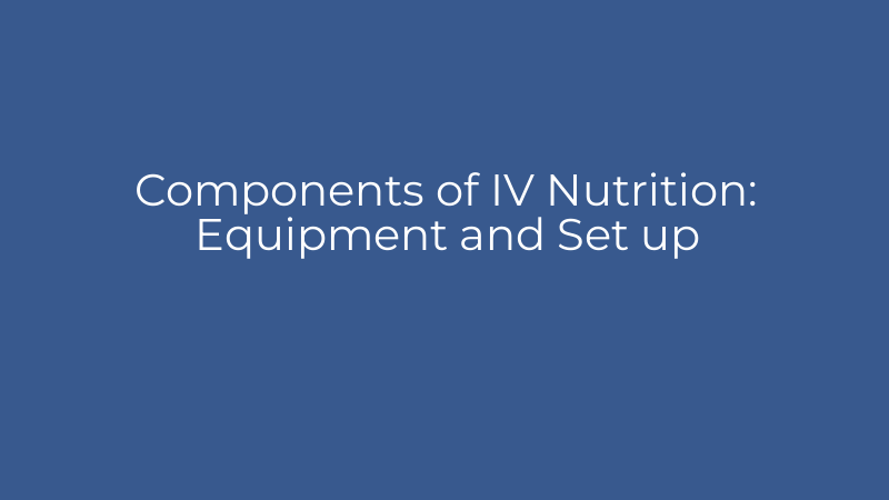 Components of IV Nutrition: Equipment and Set up