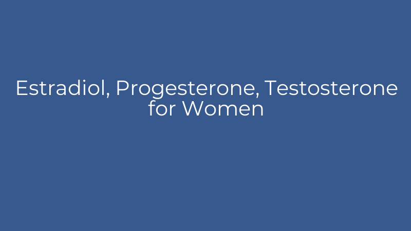 Estradiol, Progesterone, Testosterone for Women