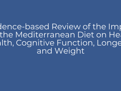 Evidence-based Review of the Impact of the Mediterranean Diet on Heart Health, Cognitive Function, Longevity and Weight