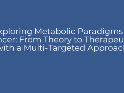 Exploring Metabolic Paradigms in Cancer: From Theory to Therapeutics with a Multi-Targeted Approach