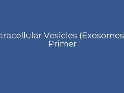 Extracellular Vesicles (Exosomes) A Primer