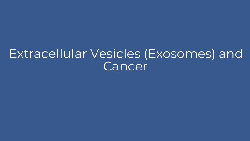 Extracellular Vesicles (Exosomes) and Cancer