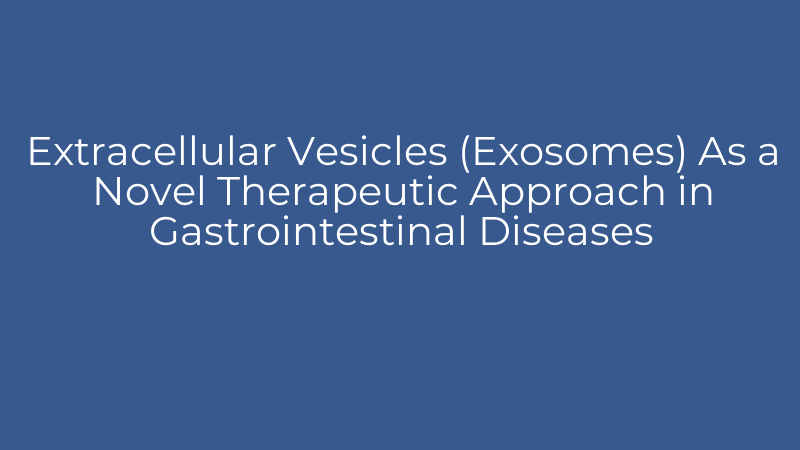 Extracellular Vesicles (Exosomes) As a Novel Therapeutic Approach in Gastrointestinal Diseases