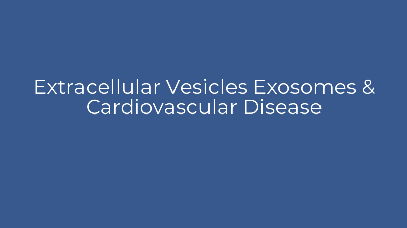 Extracellular Vesicles Exosomes & Cardiovascular Disease