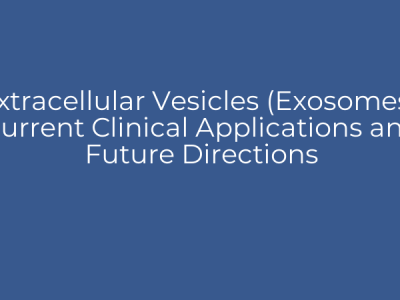 Extracellular Vesicles (Exosomes): Current Clinical Applications and Future Directions