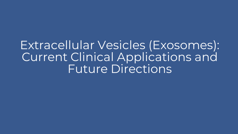 Extracellular Vesicles (Exosomes): Current Clinical Applications and Future Directions