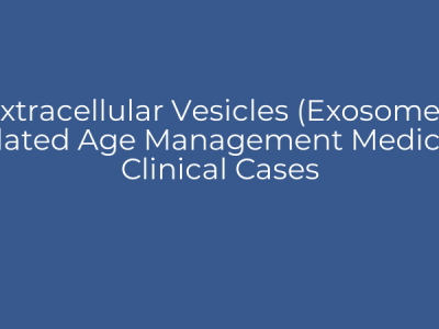Extracellular Vesicles (Exosomes) Related Age Management Medicine Clinical Cases