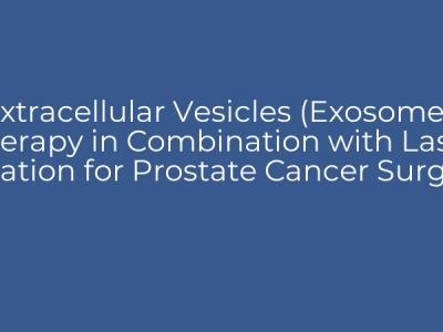 Extracellular Vesicles (Exosomes) Therapy in Combination with Laser Ablation for Prostate Cancer Surgery