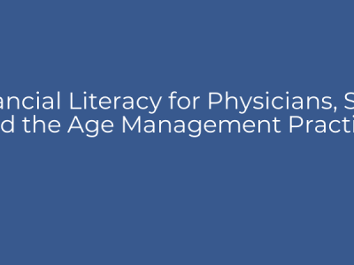 Financial Literacy for Physicians, Staff, and the Age Management Practice