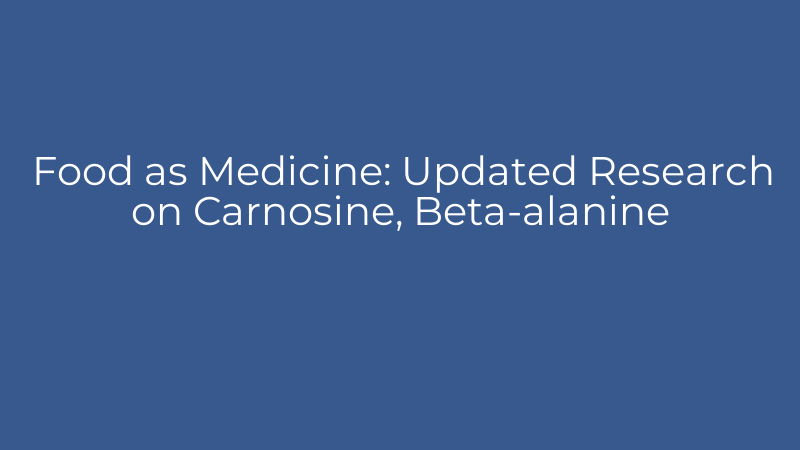 Food as Medicine: Updated Research on Carnosine, Beta-alanine