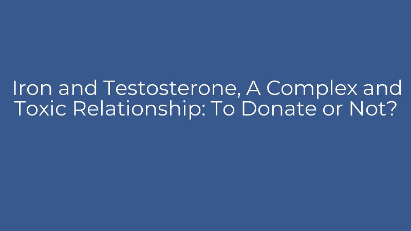 Iron and Testosterone, A Complex and Toxic Relationship: To Donate or Not?