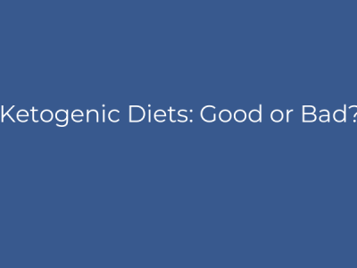 Ketogenic Diets: Good or Bad?