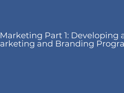 Marketing Part 1: Developing a Marketing and Branding Program