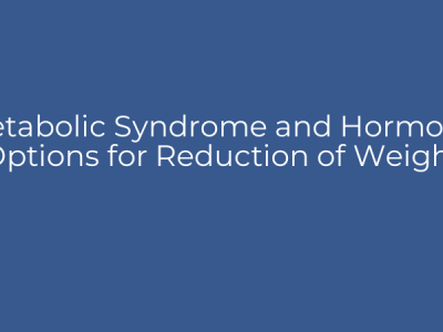 Metabolic Syndrome and Hormonal Options for Reduction of Weight