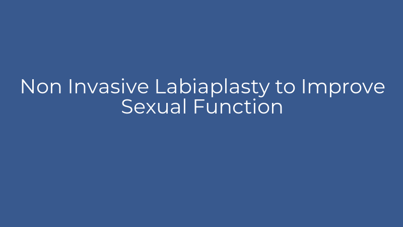Non Invasive Labiaplasty to Improve Sexual Function