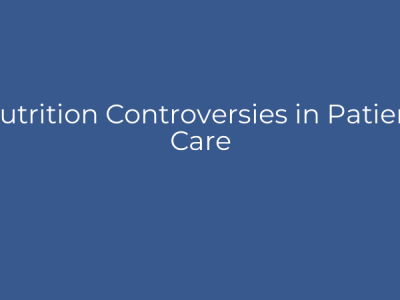 Nutrition Controversies in Patient Care