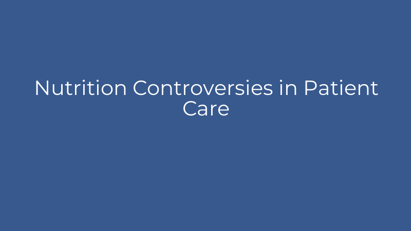 Nutrition Controversies in Patient Care