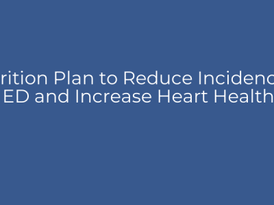 Nutrition Plan to Reduce Incidence of ED and Increase Heart Health