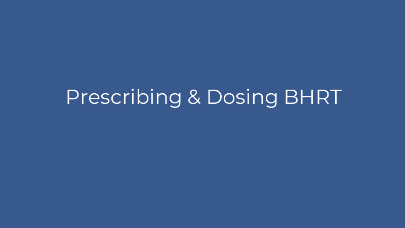 Prescribing & Dosing BHRT