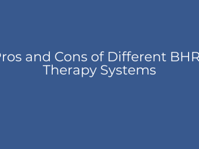 Pros and Cons of Different BHRT Therapy Systems