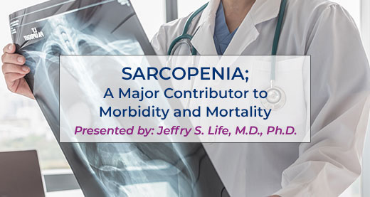 Sarcopenia; A Major Contributor to Morbidity and Mortality | AMMG Free Videos