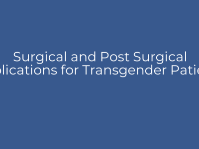 Surgical and Post Surgical Implications for Transgender Patients