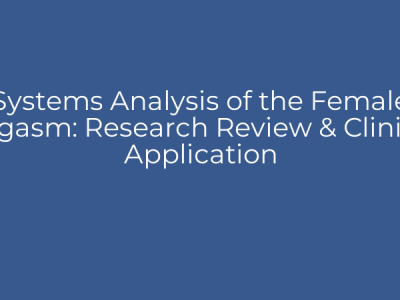 Systems Analysis of the Female Orgasm: Research Review & Clinical Application