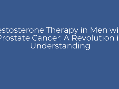 Testosterone Therapy in Men with Prostate Cancer: A Revolution in Understanding