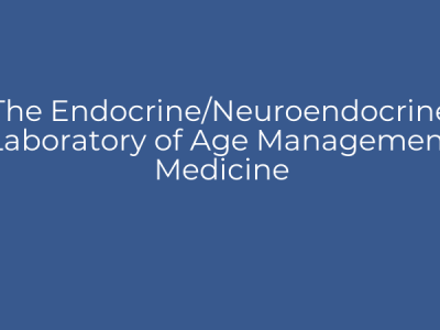 The Endocrine/Neuroendocrine Laboratory of Age Management Medicine