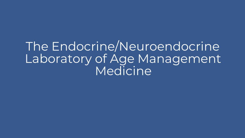 The Endocrine/Neuroendocrine Laboratory of Age Management Medicine