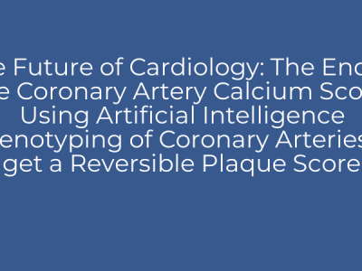 The Future of Cardiology: The End of the Coronary Artery Calcium Score; Using Artificial Intelligence Phenotyping of Coronary Arteries to get a Reversible Plaque Score