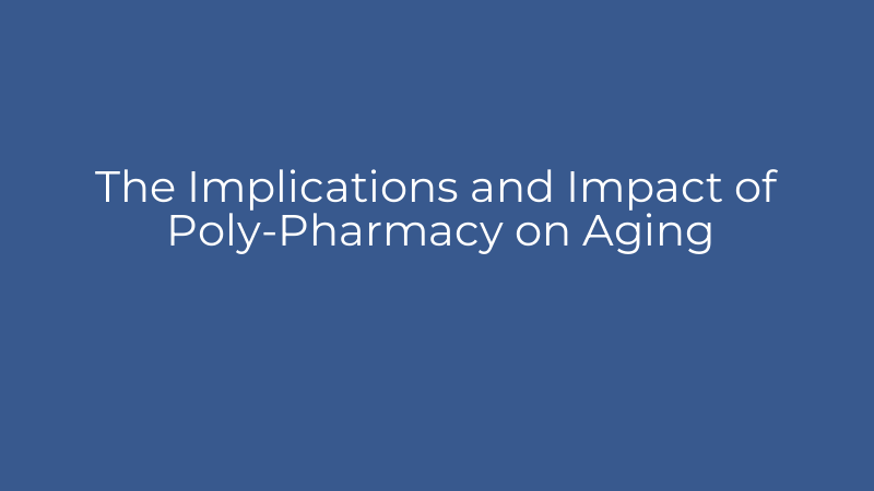 The Implications and Impact of Poly-Pharmacy on Aging
