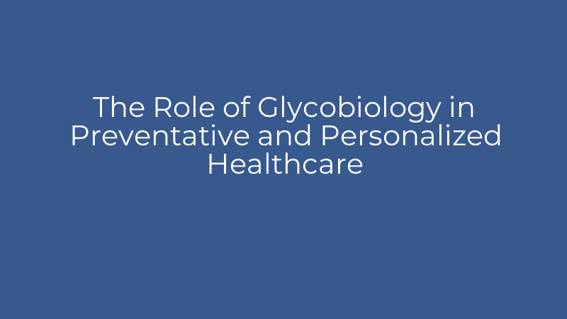 The Role of Glycobiology in Preventative and Personalized Healthcare