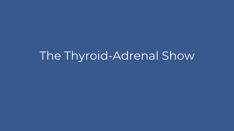 The Thyroid-Adrenal Show