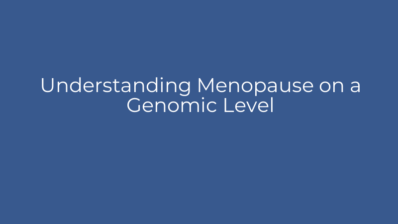 Understanding Menopause on a Genomic Level