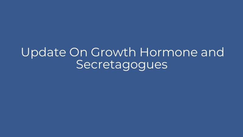 Update On Growth Hormone and Secretagogues